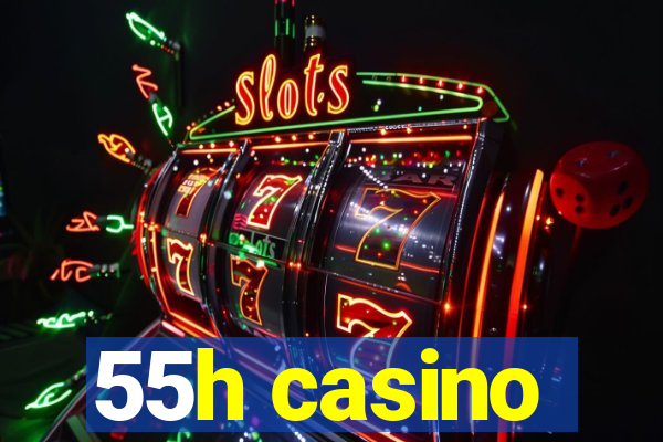 55h casino